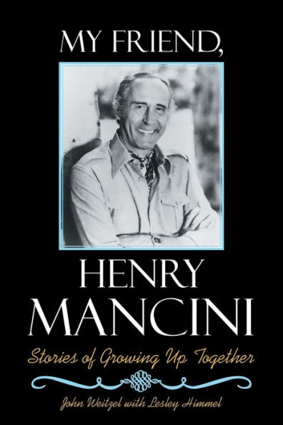 My Friend, Henry Mancini: Stories of Growing up Together