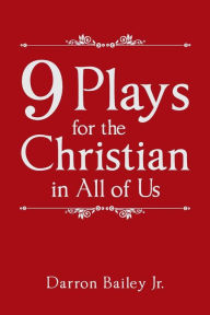 Title: 9 Plays for the Christian in All of Us, Author: Darron Bailey Jr.