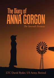 Title: The Diary of Anna Gorgon: The Seventh Fortune, Author: Ltc David Ryder Us Army Retired