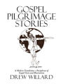 Gospel Pilgrimage Stories: A Modern Translation + Paraphrase of Gospel Texts and Illustrations
