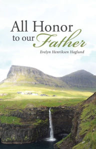 Title: All Honor to Our Father, Author: Evelyn Henriksen Haglund