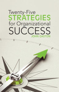 Title: Twenty-Five Strategies for Organizational Success, Author: John Gaston