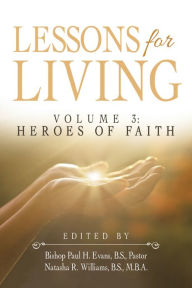 Title: Lessons for Living: Volume 3: Heroes of Faith, Author: Bishop Paul H. Evans B.S. Pastor