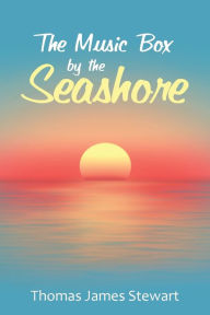Title: The Music Box by the Seashore, Author: Thomas James Stewart