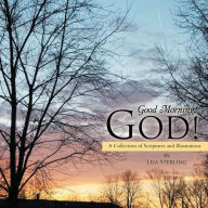 Title: Good Morning, God!: A Collection of Scriptures and Illustrations, Author: Lisa Sterling