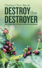 Destroy the Destroyer: How to Deal with Bitterness and Enjoy Your Freedom