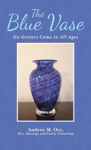 Title: The Blue Vase: Go-Getters Come in All Ages, Author: Andree M. Ory