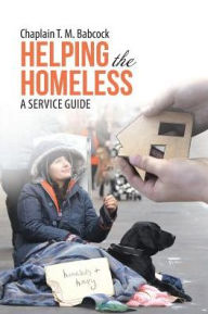 Title: Helping the Homeless: A Service Guide, Author: Chaplain T M Babcock