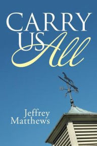 Title: Carry Us All, Author: Jeffrey Matthews