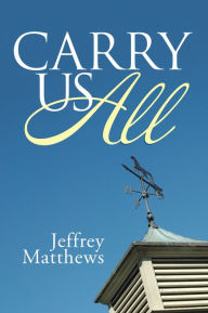 Title: Carry Us All, Author: Jeffrey Matthews