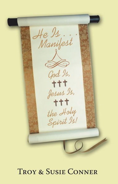He Is . . . Manifest: God Is, Jesus Is, the Holy Spirit Is!
