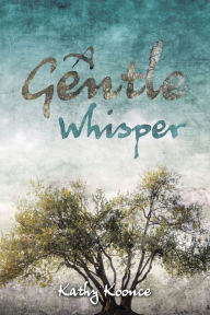 Title: A Gentle Whisper, Author: Kathy Koonce