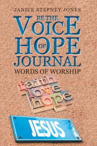 Title: Be the Voice of Hope Journal: Words of Worship, Author: Janice Stepney Jones