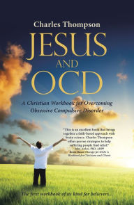 Title: Jesus and Ocd: A Christian Workbook for Overcoming Obsessive Compulsive Disorder, Author: Charles Thompson