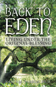 Title: Back to Eden: Living Under the Original Blessing, Author: Naida M. Parson Ph.D.