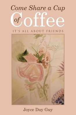 Come Share A Cup Of Coffee It S All About Friends Paperback