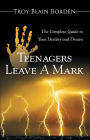 Teenagers Leave a Mark: The Complete Guide to Your Destiny and Dream