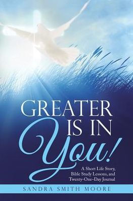 Greater Is You!: A Short Life Story, Bible Study Lessons, and Twenty-One-Day Journal