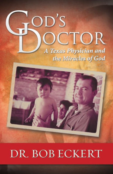 God'S Doctor: A Texas Physician and the Miracles of God