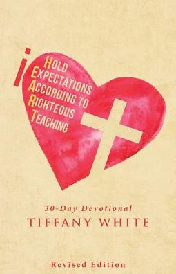 iHEART (I Hold Expectations According to Righteous Teaching): 30-Day Devotional