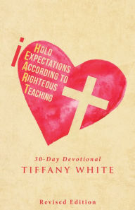 Title: Iheart (I Hold Expectations According to Righteous Teaching): 30-Day Devotional, Author: Tiffany White