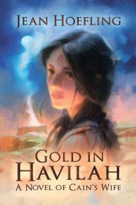 Title: Gold in Havilah: A Novel of Cain's Wife, Author: Jean Hoefling