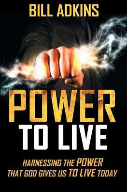 Power to Live: Harnessing the That God Gives Us Live Today