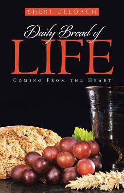 Daily Bread of Life: Coming From the Heart