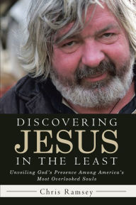 Title: Discovering Jesus in the Least: Unveiling God's Presence Among America's Most Overlooked Souls, Author: Chris Ramsey