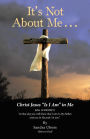 It'S Not About Me . . .: Christ Jesus 