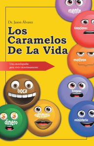 Title: Los Caramelos De La Vida: Una Enciclopedia Para Vivir Victoriosamente, Author: Dr. Jason Álvarez