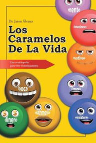 Title: Los caramelos de la vida: Una enciclopedia para vivir victoriosamente, Author: Jason ïlvarez