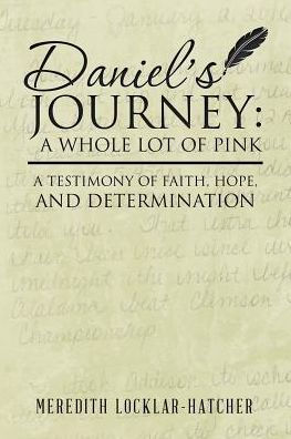 Daniel's Journey: A Whole Lot of Pink: Testimony Faith, Hope, and Determination