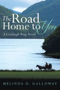 Title: The Road Home to You: A Claddagh Ring Novel, Author: 3Mules