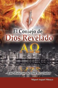 Title: El Consejo de Dios Revelado: Los Misterios de Dios Revelados, Author: Miguel Anguel Minaya