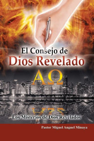 Title: El Consejo De Dios Revelado: Los Misterios De Dios Revelados, Author: Pastor Miguel Anguel Minaya