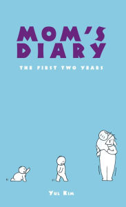 Title: Mom'S Diary: The First Two Years, Author: Yul Kim