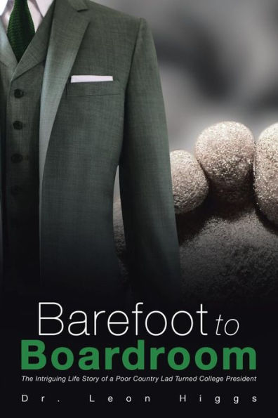 Barefoot to Boardroom: The Intriguing Life Story of a Poor Country Lad Turned College President