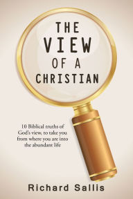 Title: The View of a Christian: 10 Biblical Truths of God's View, to Take You from Where You Are into the Abundant Life, Author: Alastair Kerr Quartet