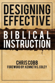 Title: Designing Effective Biblical Instruction, Author: Chris Cobb