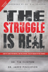 Title: The Struggle Is Real: How to Care for Mental and Relational Health Needs in the Church, Author: Dr. Tim Clinton