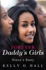 Title: Forever Daddy'S Girls: Nieve'S Story, Author: Kelly O. Hall