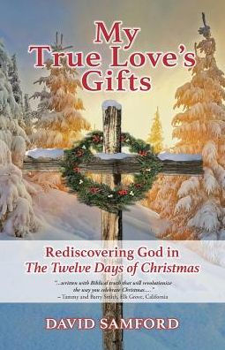 My True Love's Gifts: Rediscovering God "The Twelve Days of Christmas"