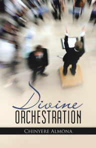 Title: Divine Orchestration, Author: Chinyere Almona