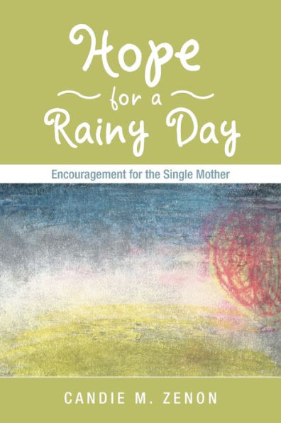 Hope for a Rainy Day: Encouragement the Single Mother