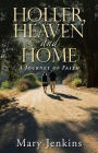 Holler, Heaven and Home: A Journey of Faith