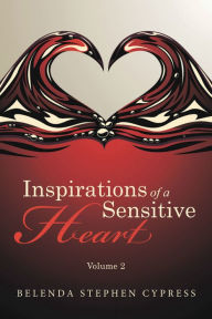 Title: Inspirations of a Sensitive Heart: Volume 2, Author: Belenda Stephen Cypress