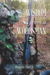 Title: Wisdom from a Woodsman, Author: Ronnie Smith