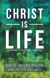 Title: Christ Is Life: Discovering Life in Obedience to God's Will, Author: Shawn Brandon