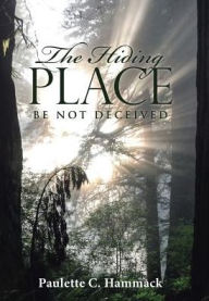 Title: The Hiding Place: Be Not Deceived, Author: Paulette C Hammack